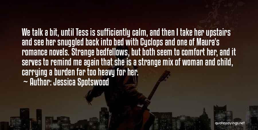 Jessica Spotswood Quotes: We Talk A Bit, Until Tess Is Sufficiently Calm, And Then I Take Her Upstairs And See Her Snuggled Back