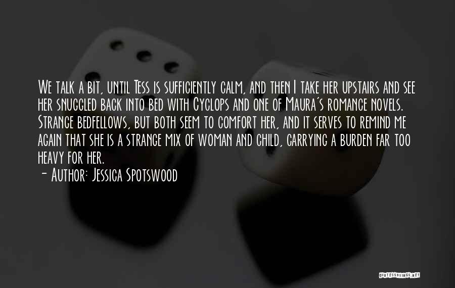 Jessica Spotswood Quotes: We Talk A Bit, Until Tess Is Sufficiently Calm, And Then I Take Her Upstairs And See Her Snuggled Back
