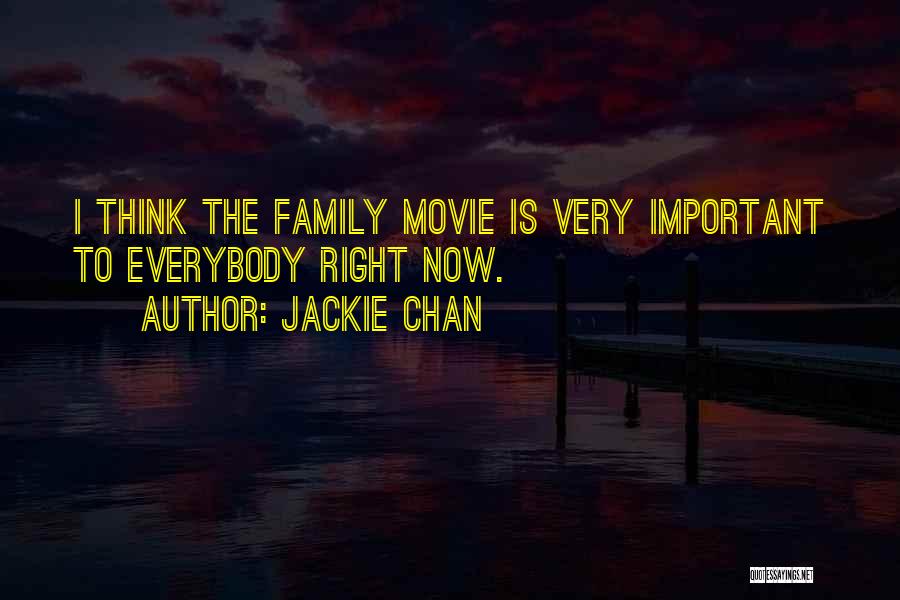Jackie Chan Quotes: I Think The Family Movie Is Very Important To Everybody Right Now.