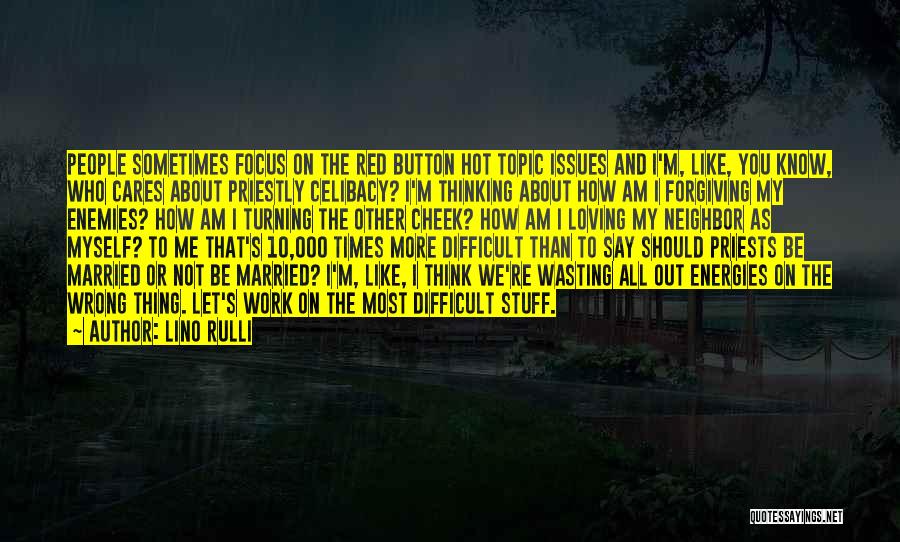 Lino Rulli Quotes: People Sometimes Focus On The Red Button Hot Topic Issues And I'm, Like, You Know, Who Cares About Priestly Celibacy?
