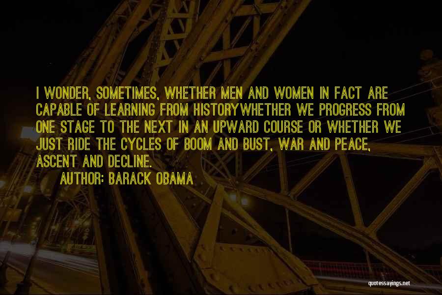 Barack Obama Quotes: I Wonder, Sometimes, Whether Men And Women In Fact Are Capable Of Learning From Historywhether We Progress From One Stage