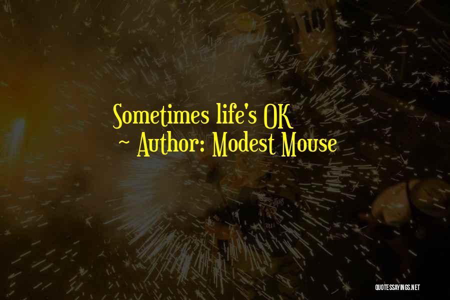 Modest Mouse Quotes: Sometimes Life's Ok