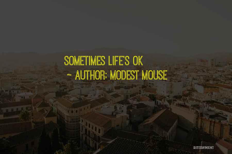 Modest Mouse Quotes: Sometimes Life's Ok