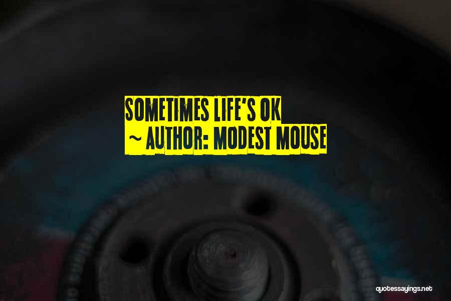 Modest Mouse Quotes: Sometimes Life's Ok