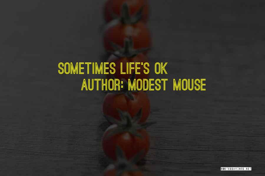 Modest Mouse Quotes: Sometimes Life's Ok