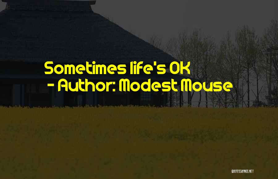 Modest Mouse Quotes: Sometimes Life's Ok