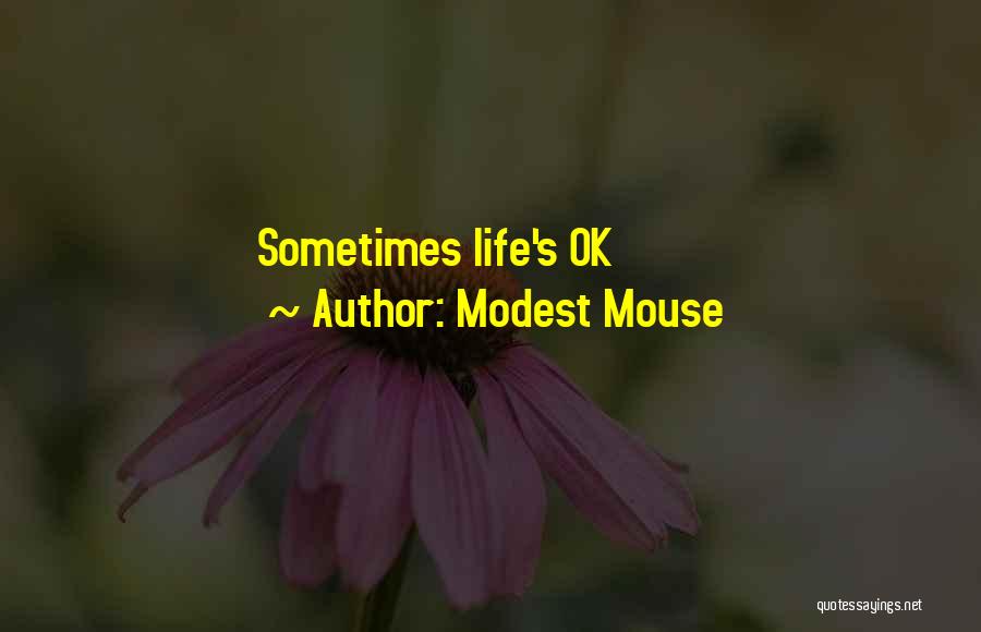 Modest Mouse Quotes: Sometimes Life's Ok