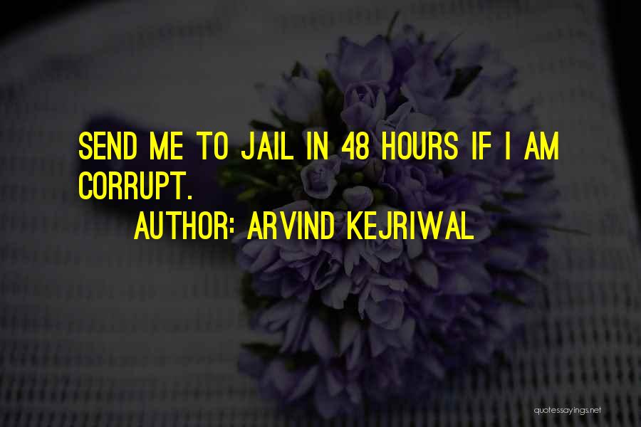 Arvind Kejriwal Quotes: Send Me To Jail In 48 Hours If I Am Corrupt.