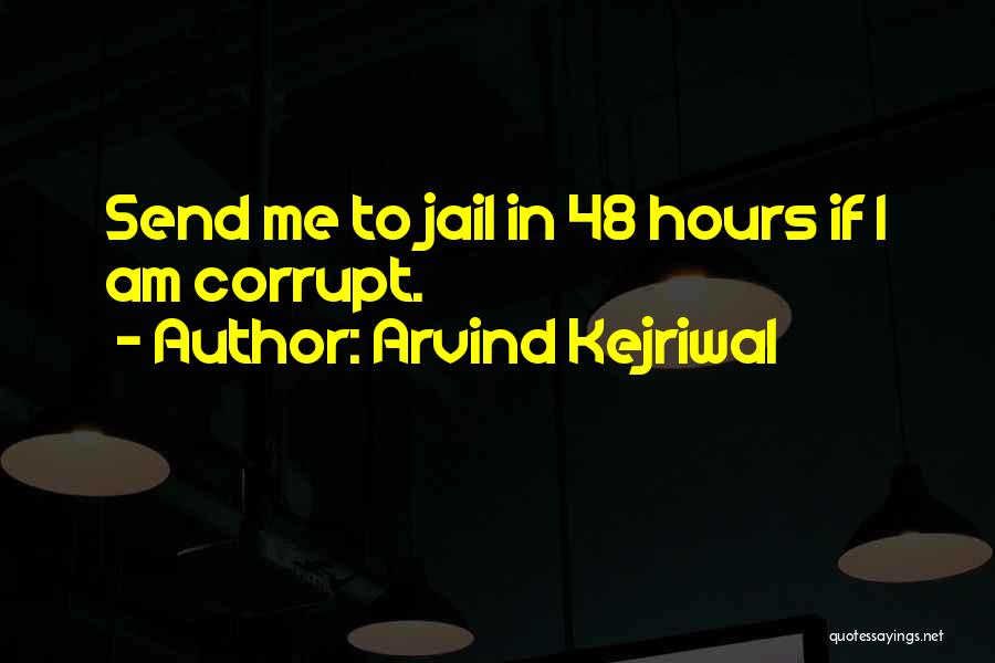 Arvind Kejriwal Quotes: Send Me To Jail In 48 Hours If I Am Corrupt.