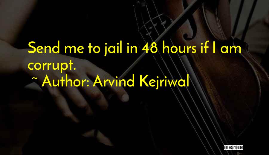 Arvind Kejriwal Quotes: Send Me To Jail In 48 Hours If I Am Corrupt.