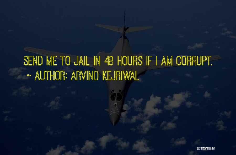 Arvind Kejriwal Quotes: Send Me To Jail In 48 Hours If I Am Corrupt.