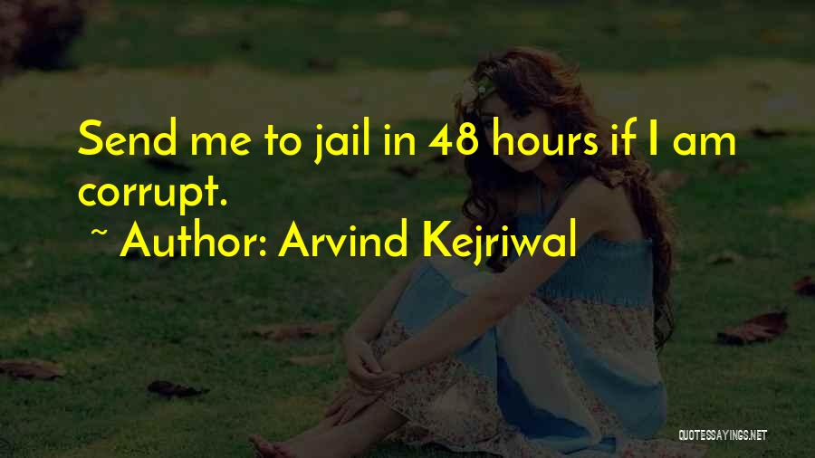 Arvind Kejriwal Quotes: Send Me To Jail In 48 Hours If I Am Corrupt.