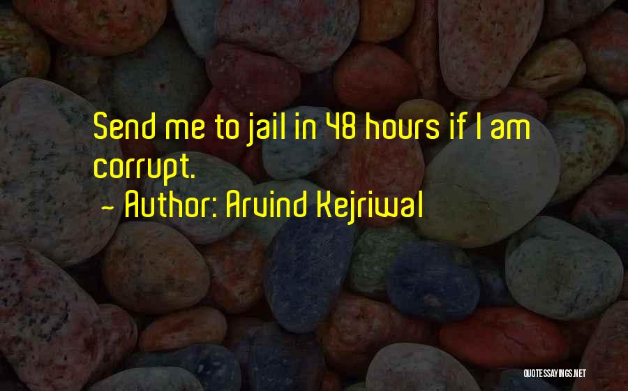 Arvind Kejriwal Quotes: Send Me To Jail In 48 Hours If I Am Corrupt.