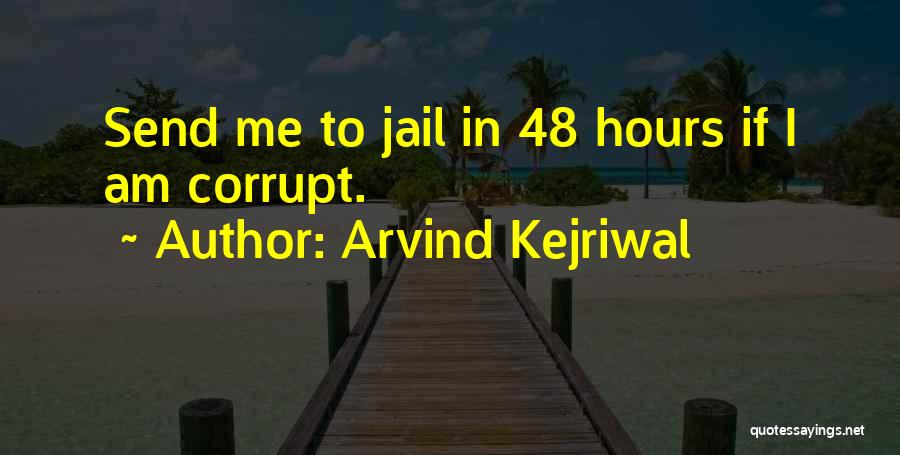 Arvind Kejriwal Quotes: Send Me To Jail In 48 Hours If I Am Corrupt.