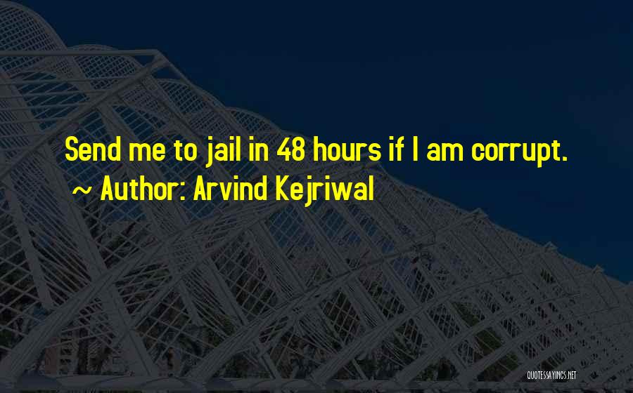 Arvind Kejriwal Quotes: Send Me To Jail In 48 Hours If I Am Corrupt.