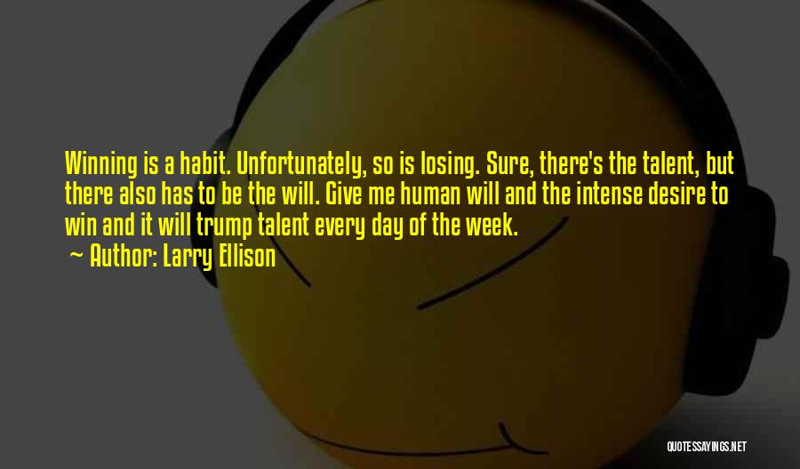 Larry Ellison Quotes: Winning Is A Habit. Unfortunately, So Is Losing. Sure, There's The Talent, But There Also Has To Be The Will.