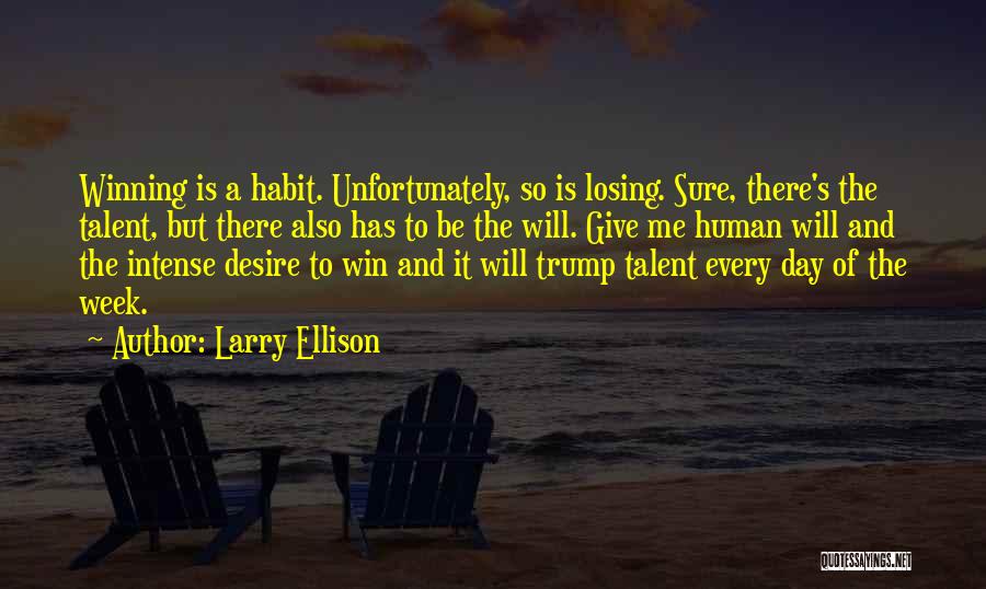 Larry Ellison Quotes: Winning Is A Habit. Unfortunately, So Is Losing. Sure, There's The Talent, But There Also Has To Be The Will.