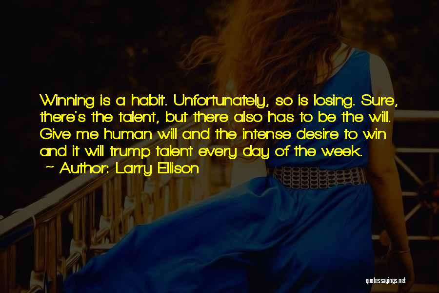 Larry Ellison Quotes: Winning Is A Habit. Unfortunately, So Is Losing. Sure, There's The Talent, But There Also Has To Be The Will.