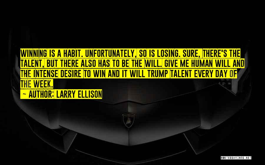 Larry Ellison Quotes: Winning Is A Habit. Unfortunately, So Is Losing. Sure, There's The Talent, But There Also Has To Be The Will.
