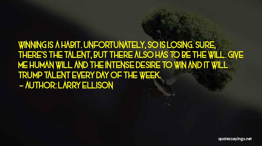 Larry Ellison Quotes: Winning Is A Habit. Unfortunately, So Is Losing. Sure, There's The Talent, But There Also Has To Be The Will.