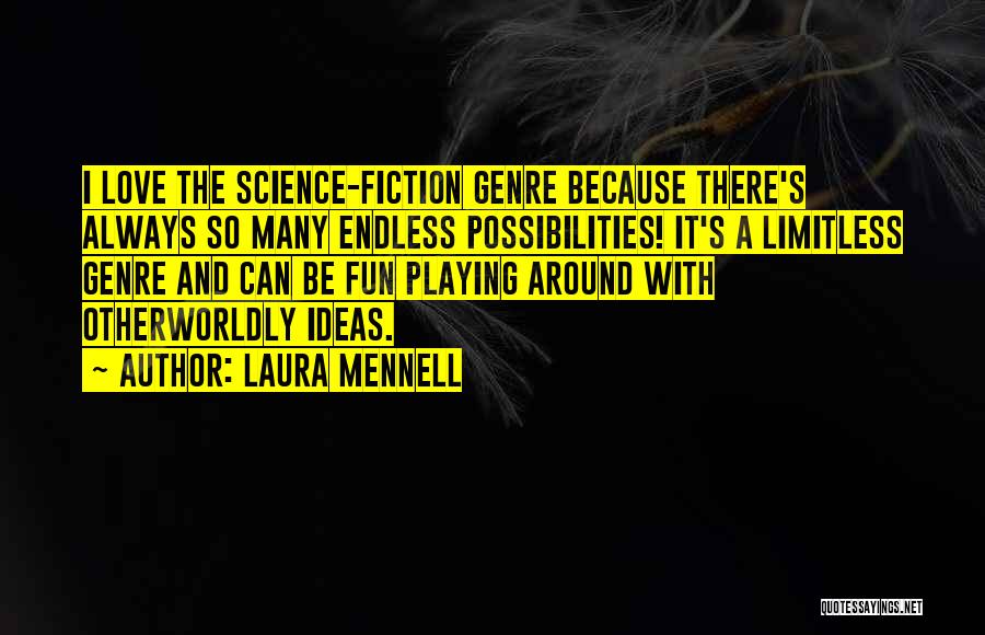 Laura Mennell Quotes: I Love The Science-fiction Genre Because There's Always So Many Endless Possibilities! It's A Limitless Genre And Can Be Fun