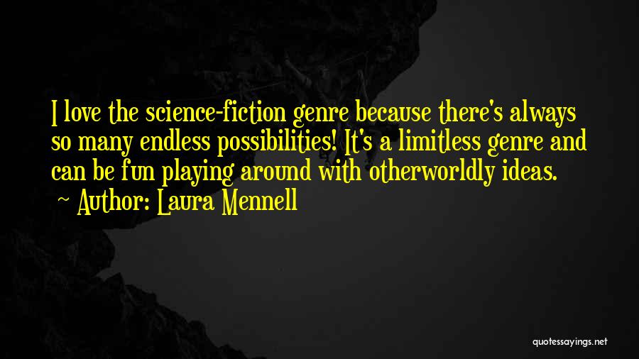 Laura Mennell Quotes: I Love The Science-fiction Genre Because There's Always So Many Endless Possibilities! It's A Limitless Genre And Can Be Fun