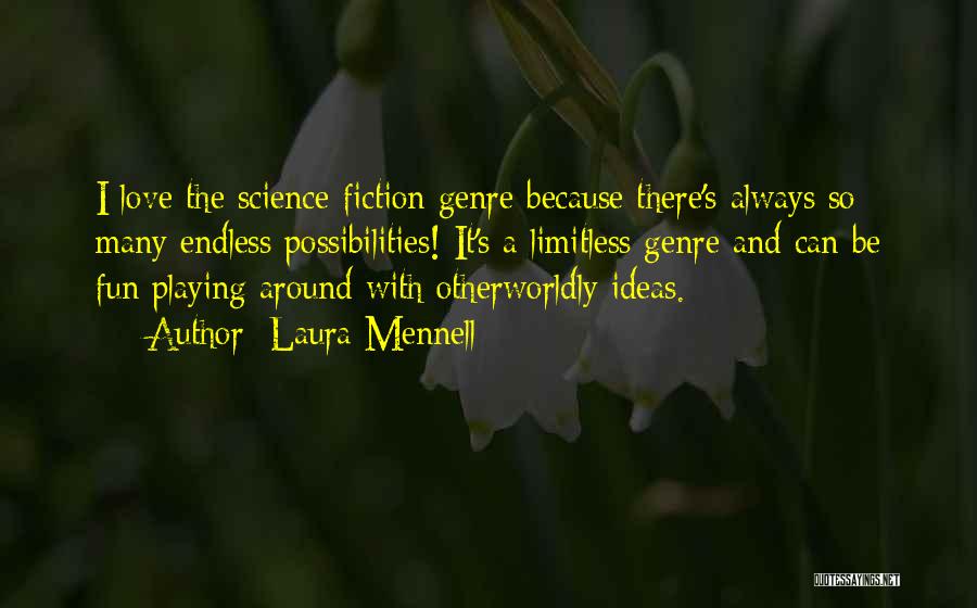 Laura Mennell Quotes: I Love The Science-fiction Genre Because There's Always So Many Endless Possibilities! It's A Limitless Genre And Can Be Fun