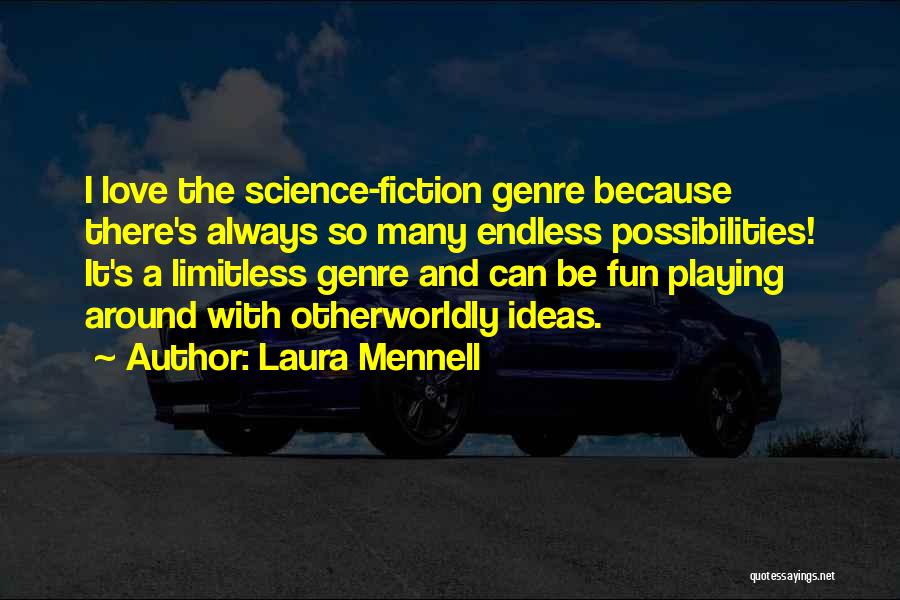 Laura Mennell Quotes: I Love The Science-fiction Genre Because There's Always So Many Endless Possibilities! It's A Limitless Genre And Can Be Fun