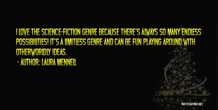 Laura Mennell Quotes: I Love The Science-fiction Genre Because There's Always So Many Endless Possibilities! It's A Limitless Genre And Can Be Fun
