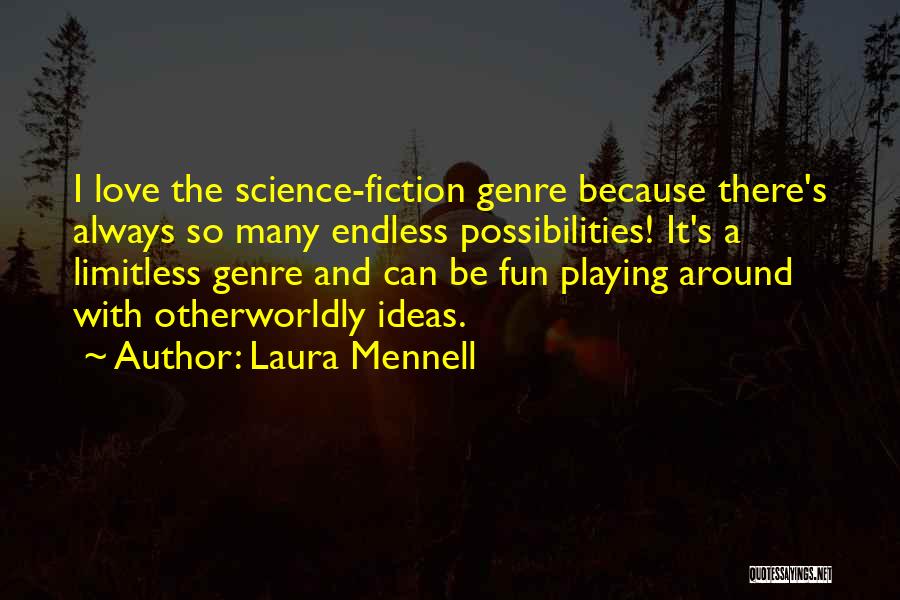 Laura Mennell Quotes: I Love The Science-fiction Genre Because There's Always So Many Endless Possibilities! It's A Limitless Genre And Can Be Fun