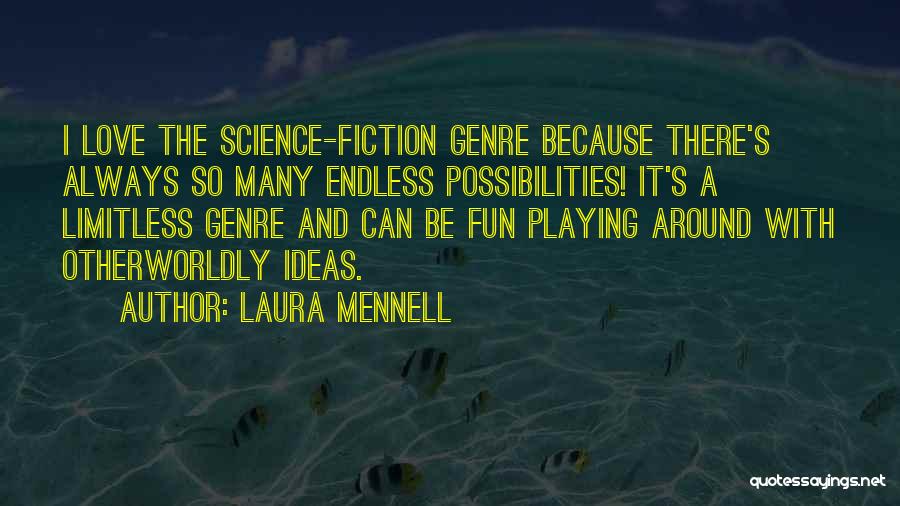 Laura Mennell Quotes: I Love The Science-fiction Genre Because There's Always So Many Endless Possibilities! It's A Limitless Genre And Can Be Fun