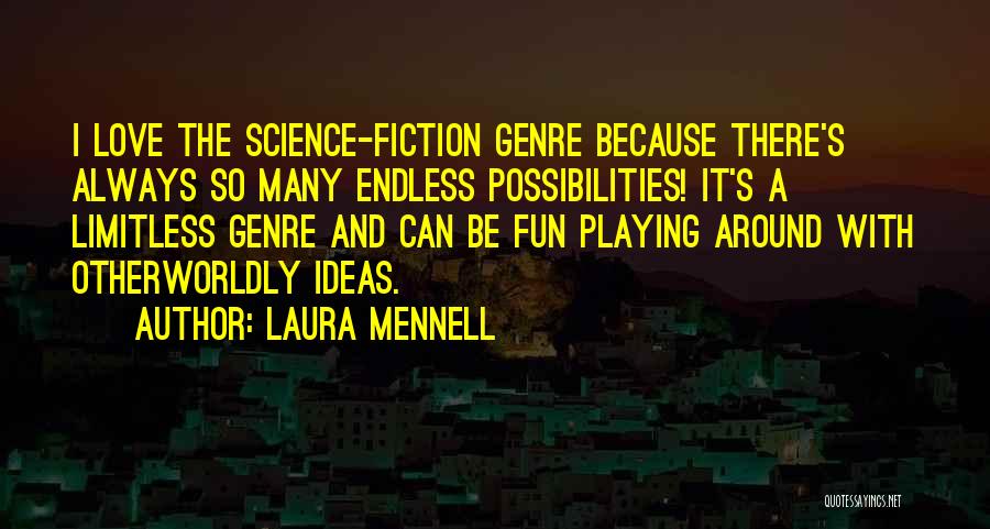 Laura Mennell Quotes: I Love The Science-fiction Genre Because There's Always So Many Endless Possibilities! It's A Limitless Genre And Can Be Fun