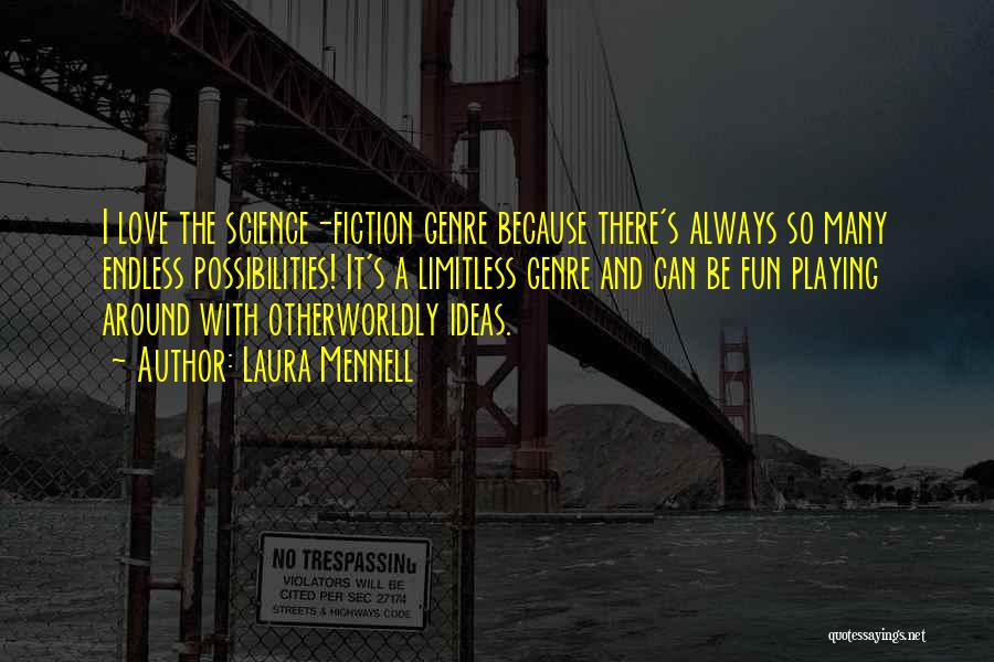 Laura Mennell Quotes: I Love The Science-fiction Genre Because There's Always So Many Endless Possibilities! It's A Limitless Genre And Can Be Fun