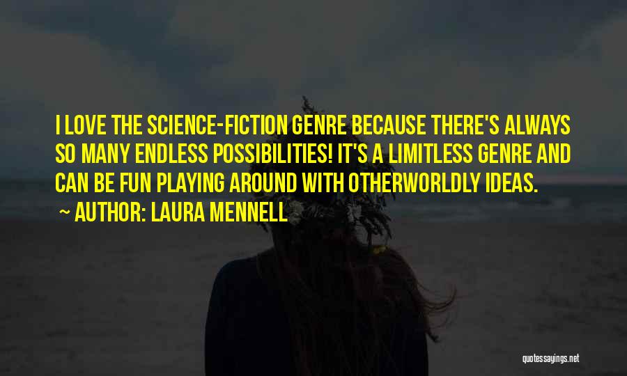 Laura Mennell Quotes: I Love The Science-fiction Genre Because There's Always So Many Endless Possibilities! It's A Limitless Genre And Can Be Fun