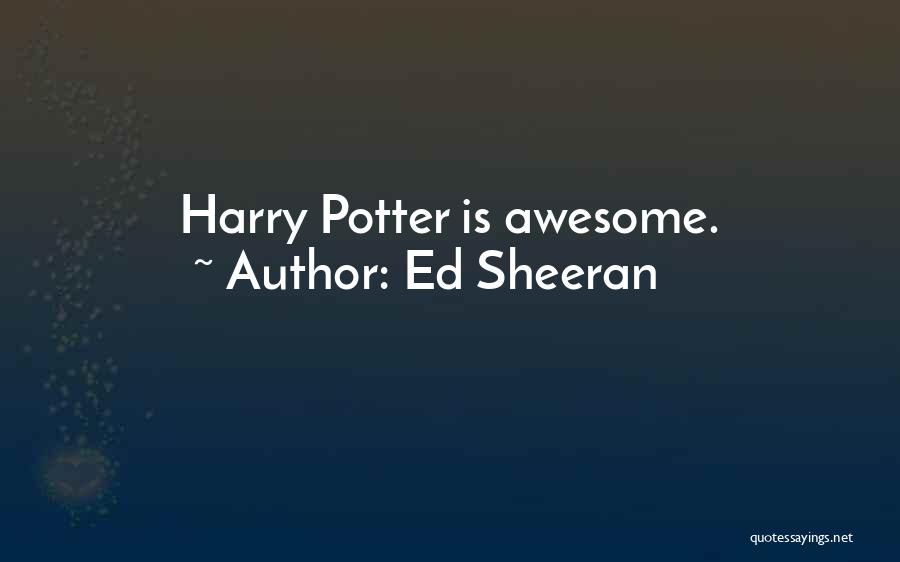 Ed Sheeran Quotes: Harry Potter Is Awesome.