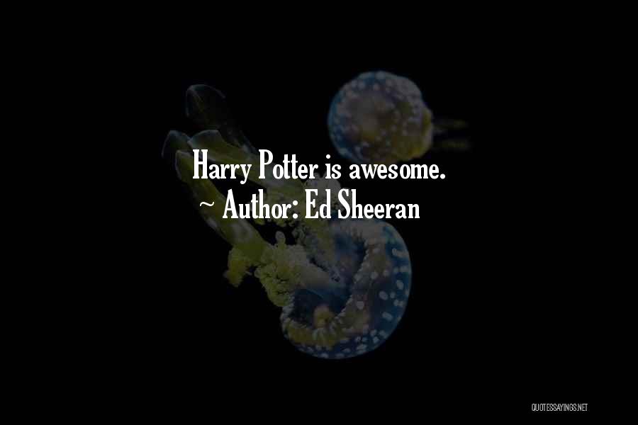 Ed Sheeran Quotes: Harry Potter Is Awesome.