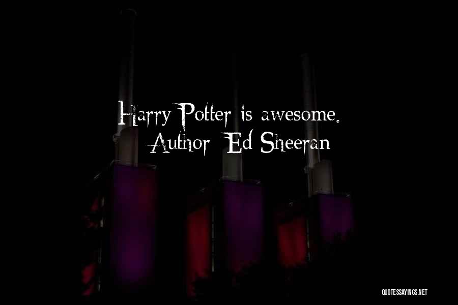 Ed Sheeran Quotes: Harry Potter Is Awesome.