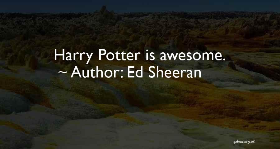 Ed Sheeran Quotes: Harry Potter Is Awesome.