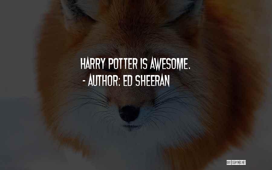 Ed Sheeran Quotes: Harry Potter Is Awesome.