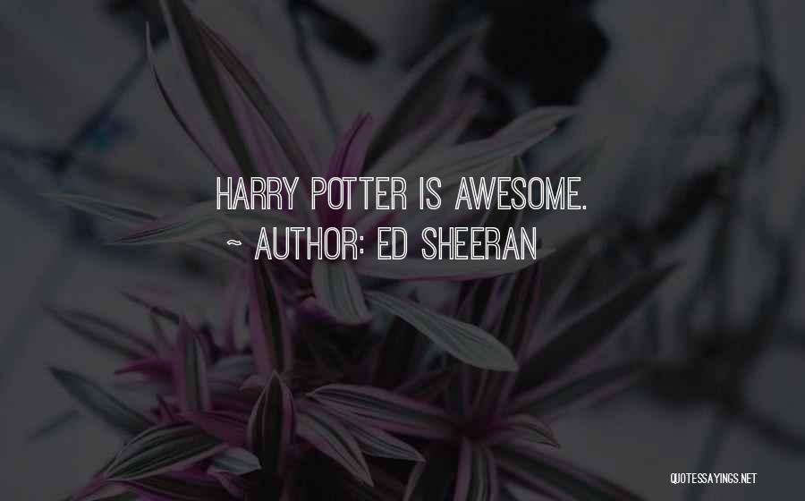 Ed Sheeran Quotes: Harry Potter Is Awesome.