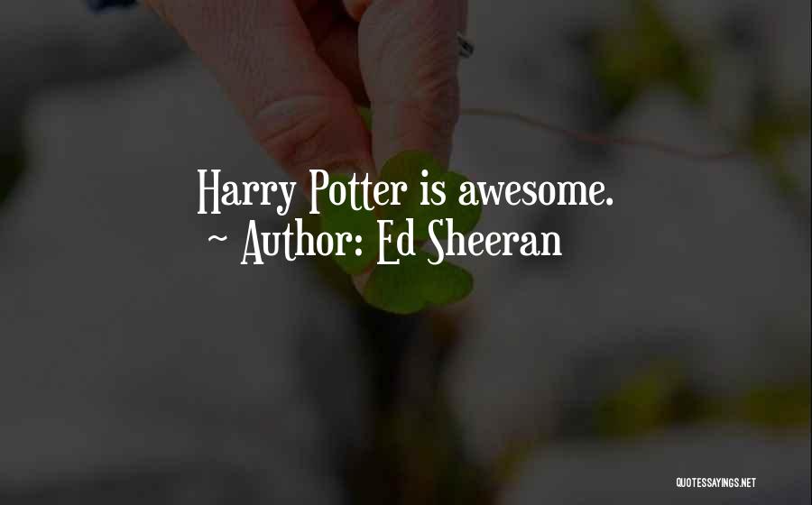 Ed Sheeran Quotes: Harry Potter Is Awesome.