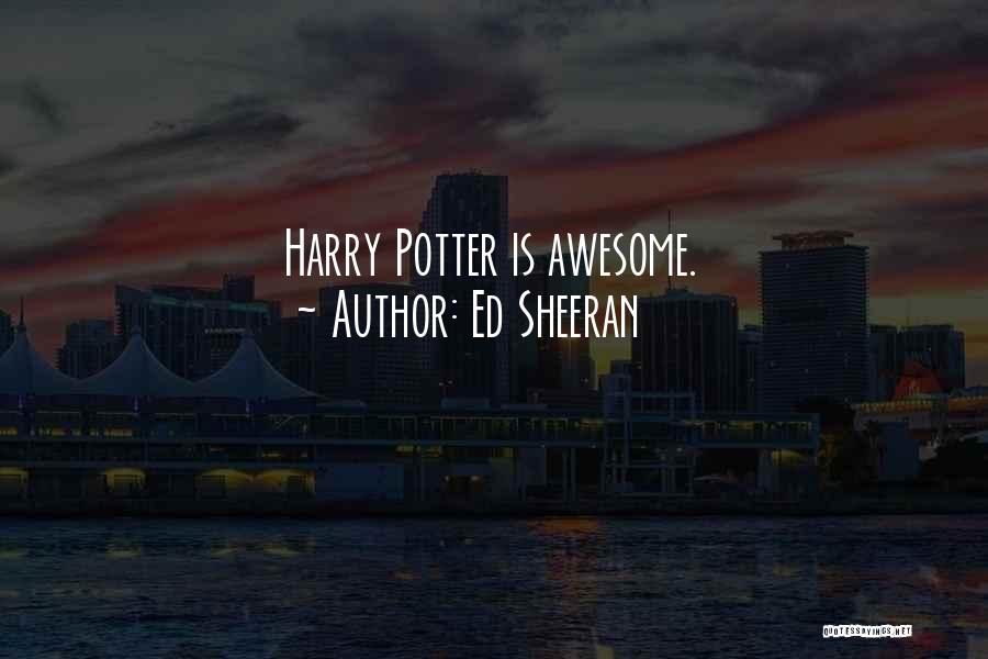Ed Sheeran Quotes: Harry Potter Is Awesome.