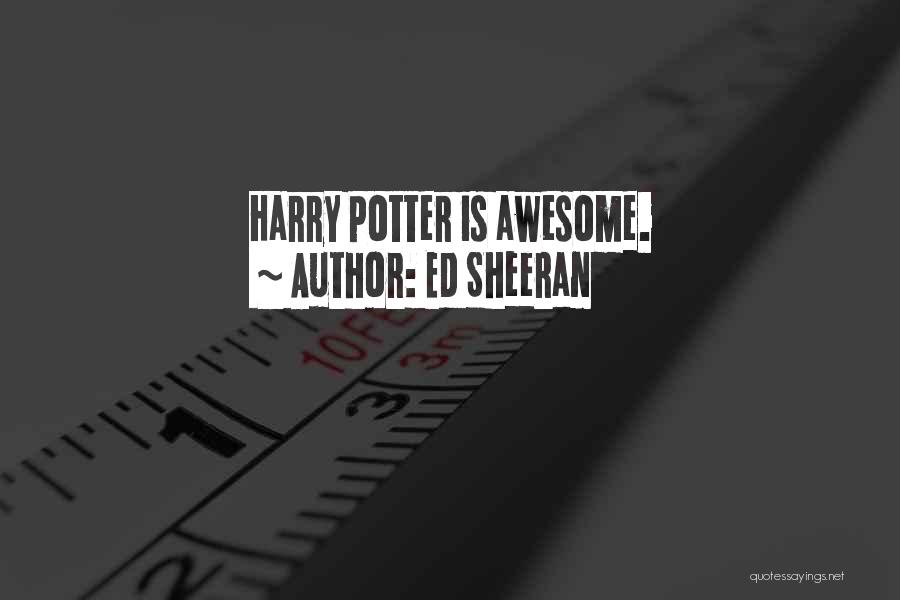 Ed Sheeran Quotes: Harry Potter Is Awesome.
