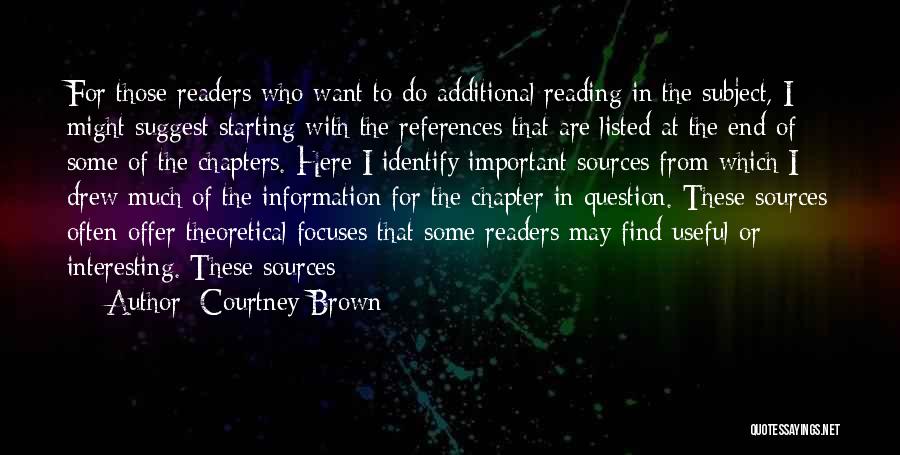 Courtney Brown Quotes: For Those Readers Who Want To Do Additional Reading In The Subject, I Might Suggest Starting With The References That