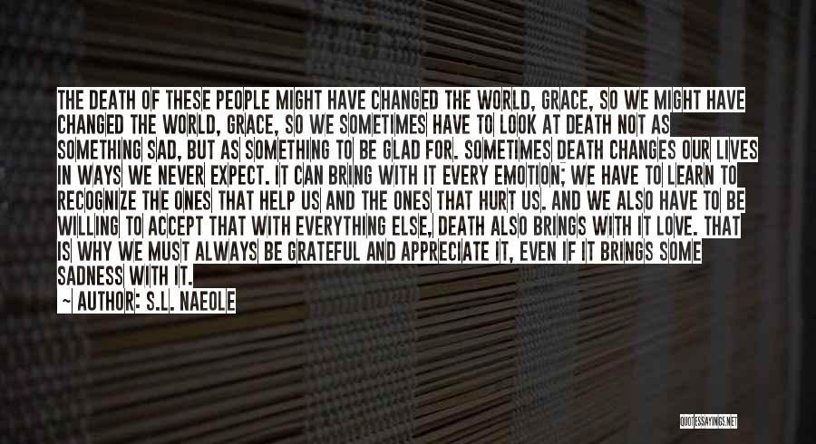 S.L. Naeole Quotes: The Death Of These People Might Have Changed The World, Grace, So We Might Have Changed The World, Grace, So