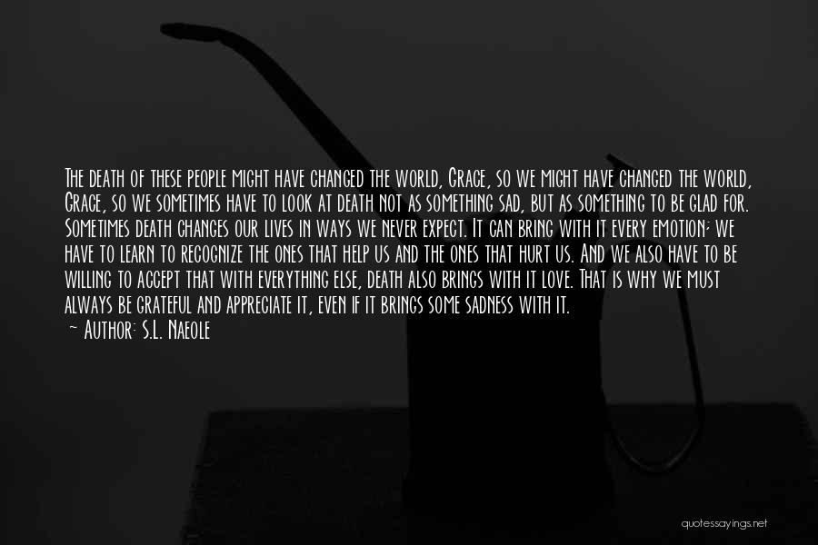 S.L. Naeole Quotes: The Death Of These People Might Have Changed The World, Grace, So We Might Have Changed The World, Grace, So