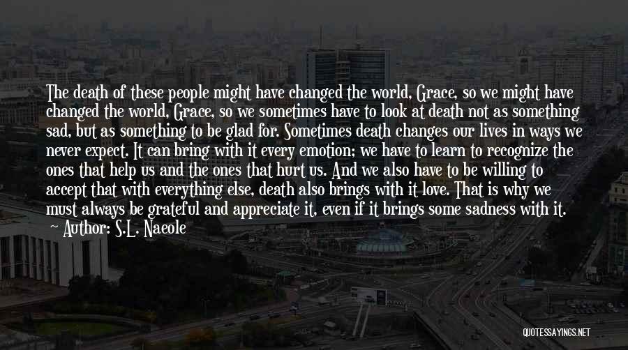 S.L. Naeole Quotes: The Death Of These People Might Have Changed The World, Grace, So We Might Have Changed The World, Grace, So