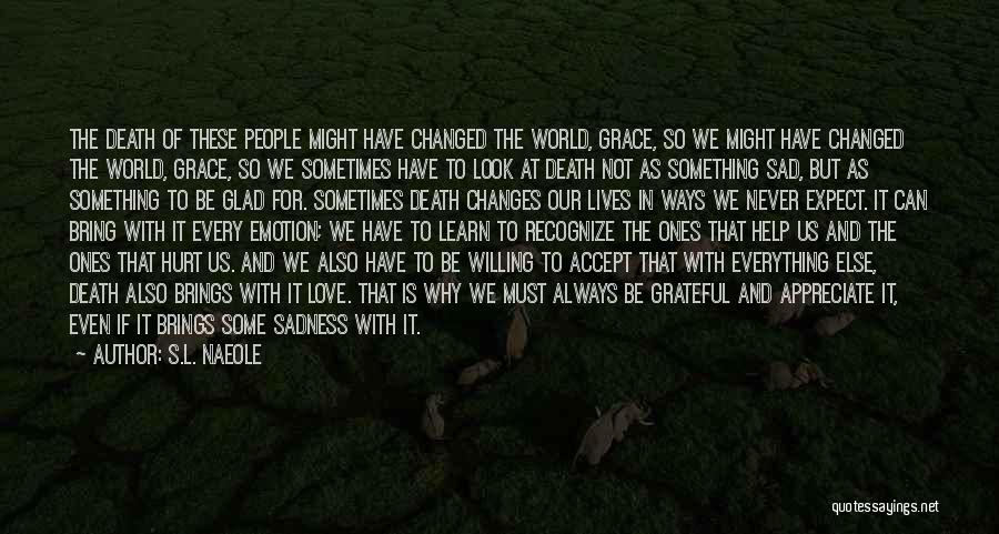 S.L. Naeole Quotes: The Death Of These People Might Have Changed The World, Grace, So We Might Have Changed The World, Grace, So