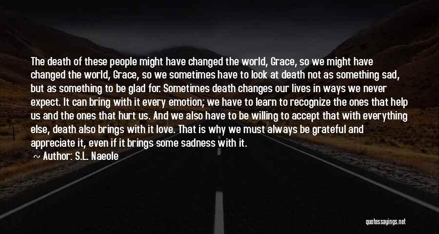 S.L. Naeole Quotes: The Death Of These People Might Have Changed The World, Grace, So We Might Have Changed The World, Grace, So