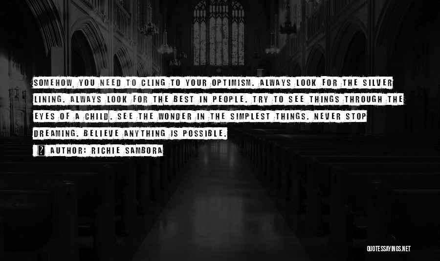 Richie Sambora Quotes: Somehow, You Need To Cling To Your Optimism. Always Look For The Silver Lining. Always Look For The Best In